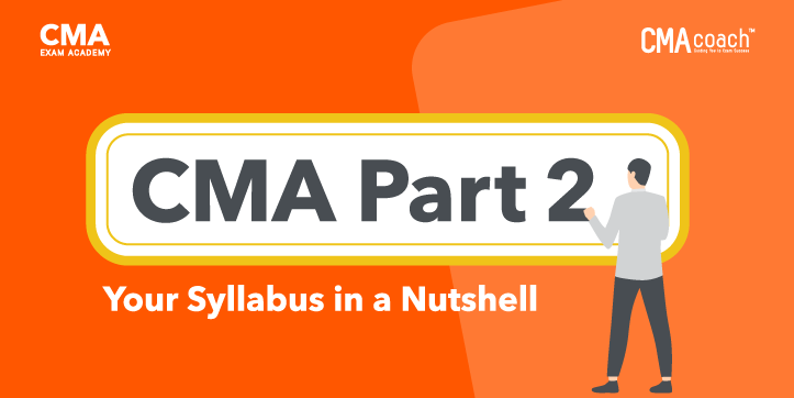 CMA Part 2: Your Syllabus in a Nutshell | CMA Exam Academy