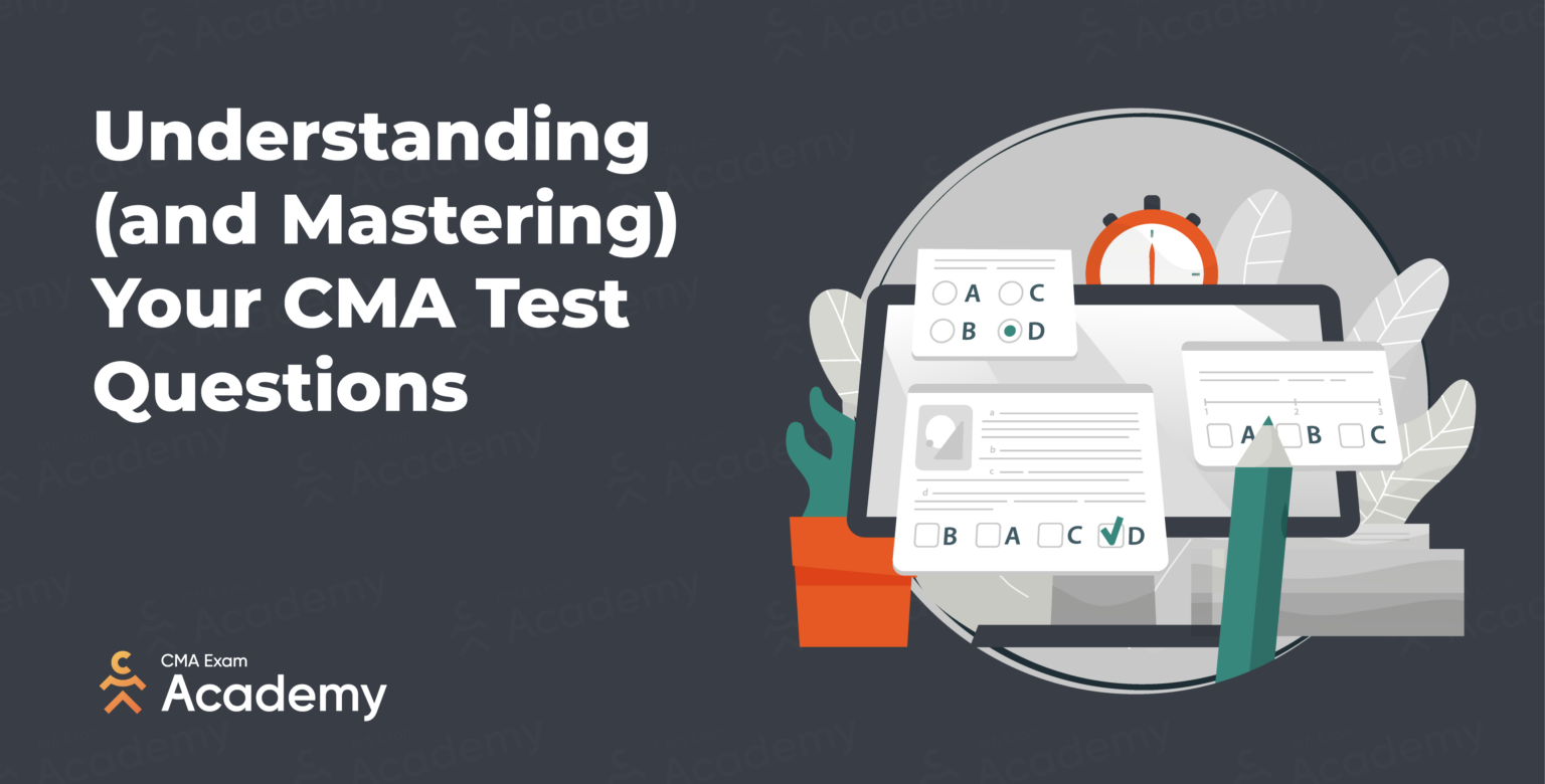 Understanding (and Mastering) Your CMA Test Questions