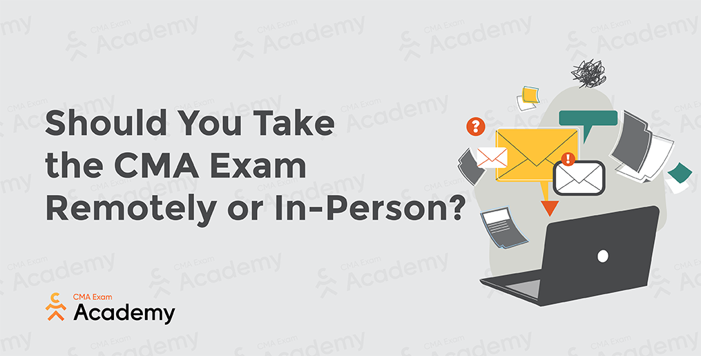 Should you Take the CMA Exam Remotely or In-Person?